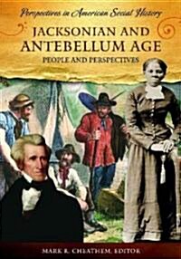 Jacksonian and Antebellum Age: People and Perspectives (Hardcover)
