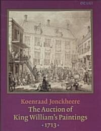 The Auction of King Williams Paintings 1713 (Hardcover)