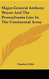 Major-General Anthony Wayne and the Pennsylvania Line in the Continental Army (Hardcover)