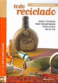 Todo reciclado/ Everything Recycled (Paperback)