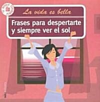 Frases para despertarte y siempre ver el sol/ Phrases to Wake Up and See the Sun (Paperback)