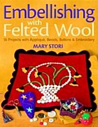Embellishing With Felted Wool (Paperback, PCK)