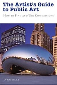 The Artists Guide to Public Art: How to Find and Win Commissions (Paperback)