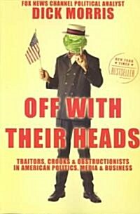 Off with Their Heads: Traitors, Crooks, and Obstructionists in American Politics, Media, and Business (Paperback)