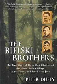 The Bielski Brothers: The True Story of Three Men Who Defied the Nazis, Built a Village in the Forest, and Saved 1,200 Jews (Paperback)