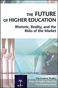 The Future of Higher Education: Rhetoric, Reality, and the Risks of the Market (Hardcover)