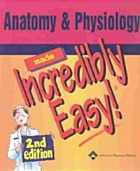 Anatomy & Physiology Made Incredibly Easy (Paperback, 2nd)