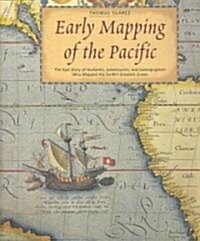 Early Mapping of the Pacific: The Epic Story of Seafarers, Adventurers, and Cartographers Who Mapped the Earths Greatest Ocean (Hardcover)