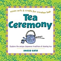 Tea Ceremony: Explore the Unique Japanese Tradition of Sharing Tea (Hardcover)