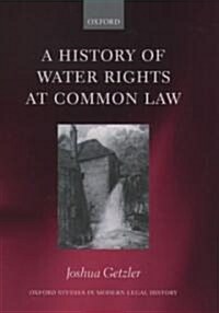 A History of Water Rights at Common Law (Hardcover)