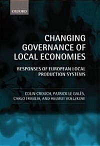 Changing Governance of Local Economies : Responses of European Local Production Systems (Hardcover)