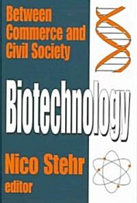 Biotechnology : Between Commerce and Civil Society (Hardcover)