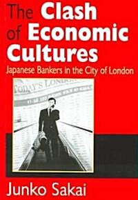 The Clash of Economic Cultures : Japanese Bankers in the City of London (Paperback)