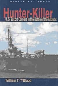 Hunter-Killer: U.S. Escort Carriers in the Battle of the Atlantic (Paperback)