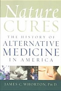 Nature Cures: The History of Alternative Medicine in America (Paperback)