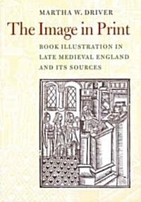 Image in Print : Book Illustrations in Late Medieval England and its Sources (Hardcover)