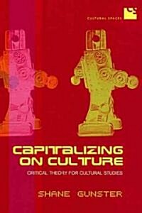 Capitalizing on Culture: Critical Theory for Cultural Studies (Hardcover)