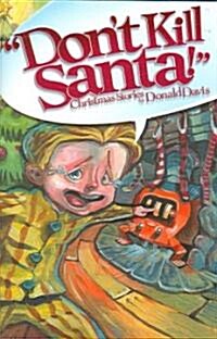 Dont Kill Santa!: Christmas Stories (Hardcover)