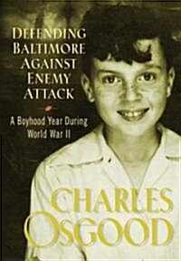 Defending Baltimore Against Enemy Attack: A Boyhood Year During World War II (Hardcover)