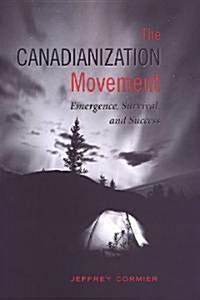 The Canadianization Movement: Emergence, Survival, and Success (Hardcover, 2)