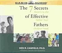 The 7 Secrets of Effective Fathers: Becoming the Father Your Children Need (Audio CD)