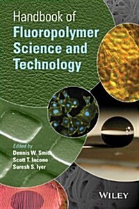 Handbook of Fluoropolymer Science and Technology (Hardcover)