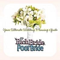 Rich Bride Poor Bride : Your Ultimate Wedding Planning Guide (Paperback)