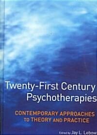 Twenty-First Century Psychotherapies: Contemporary Approaches to Theory and Practice (Hardcover)