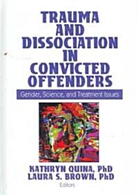 Trauma and Dissociation in Convicted Offenders (Hardcover, 1st)