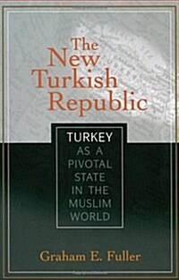 The New Turkish Republic: Turkey as a Pivotal State in the Muslim World (Paperback)