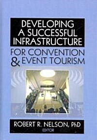 Developing a Successful Infrastructure for Convention & Event Tourism (Hardcover)