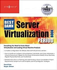 The Best Damn Server Virtualization Book Period: Including VMware, Xen, and Microsoft Virtual Server (Paperback)