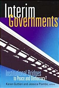 Interim Governments: Institutional Bridges to Peace and Democracy? (Hardcover)