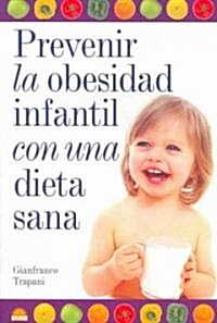 Prevenir la obesidad infantil con una dieta sana/ Preventing Childrens Obesity With a Healthy Diet (Paperback, Translation)