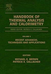 Handbook of Thermal Analysis and Calorimetry : Recent Advances, Techniques and Applications (Hardcover, 5 ed)