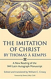 The Imitation of Christ by Thomas a Kempis: A New Reading of the 1441 Latin Autograph Manuscript (Hardcover)