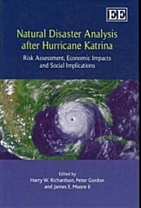 Natural Disaster Analysis after Hurricane Katrina : Risk Assessment, Economic Impacts and Social Implications (Hardcover)