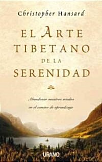El Arte Tibetano de la Serenidad: Como Superar el Miedo y Alcanzar la Plenitud = The Tibetan Art of Serenity (Paperback)