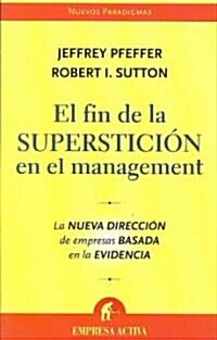 El Fin de la Supersticion en el Management: La Nueva Direccion de Empresas Basada en la Evidencia (Paperback)