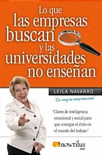 Lo Que Las Empresas Buscan Y Las Universidades No Ensenan/ What the Companies Look for and the Universities Dont Teach (Paperback)