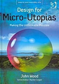 Design for Micro-utopias : Making the Unthinkable Possible (Hardcover)