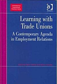 Learning with Trade Unions : A Contemporary Agenda in Employment Relations (Hardcover)