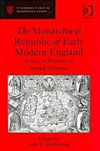 The Monarchical Republic of Early Modern England : Essays in Response to Patrick Collinson (Hardcover)