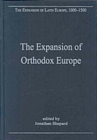The Expansion of Orthodox Europe : Byzantium, the Balkans and Russia (Hardcover)