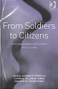 From Soldiers to Citizens : Demilitarization of Conflict and Society (Hardcover)