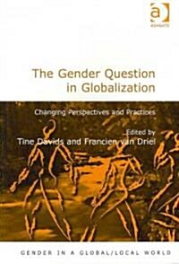 The Gender Question in Globalization : Changing Perspectives and Practices (Paperback)