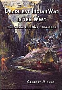 The Deadliest Indian War in the West: The Snake Conflict, 1864-1868 (Paperback)
