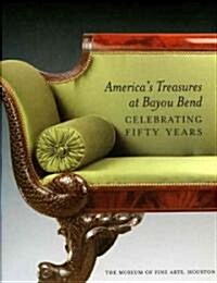 Americas Treasures at Bayou Bend : Celebrating Fifty Years (Hardcover)