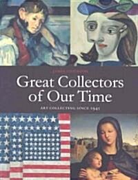 Great Collectors of Our Time : Art Collecting Since 1945 (Hardcover)
