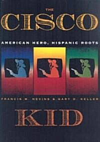 The Cisco Kid: American Hero, Hispanic Roots (Hardcover)